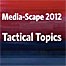 Media-Scape 2012: Topical Tactics